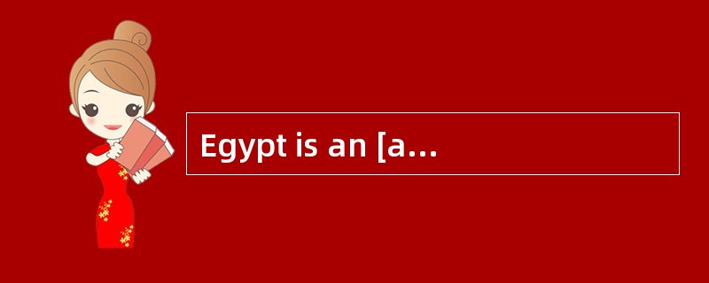 Egypt is an [ancient] nation withrich culture.