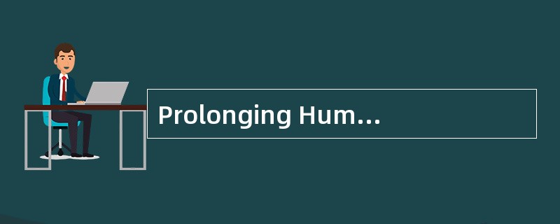Prolonging HumanLife<o:p></o:p></p><p class="MsoNormal ">Prolongin