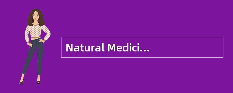 Natural Medicines<o:p></o:p></p><p class="MsoNormal ">Since earlie