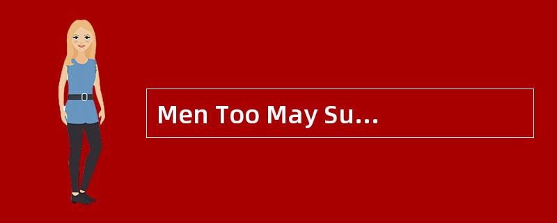 Men Too May SufferFrom Domestic Violence Nearly three in 10 men have experienced violence at thehand