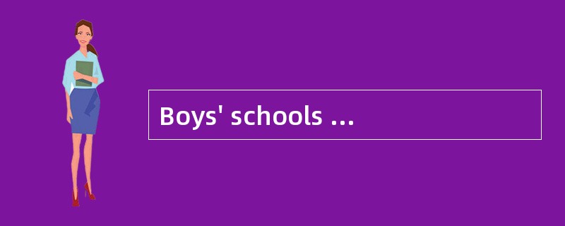 Boys' schools arethe perfect place to teach young men to express their emotions and are morelik