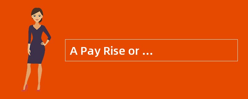 A Pay Rise or Not?<o:p></o:p></p><p class="MsoNormal ">“Unless I g