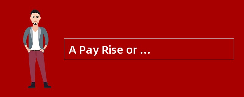 A Pay Rise or Not?<o:p></o:p></p><p class="MsoNormal ">“Unless I g