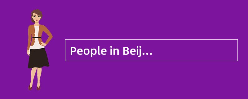 People in Beijingwear a lot of clothing during winter to fend（抵御）off the cold.In the United States,h