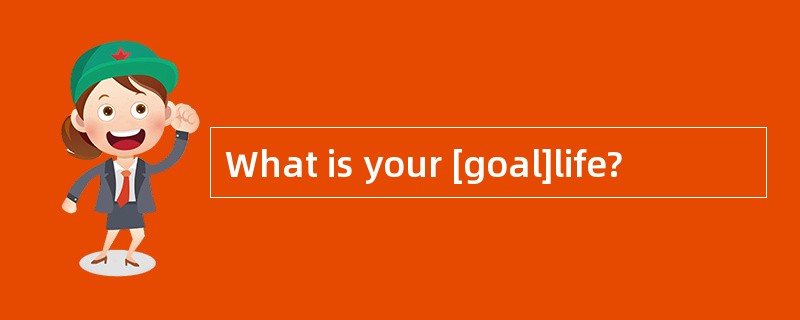 What is your [goal]life?