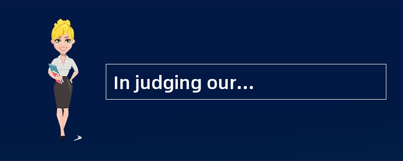 In judging ourwork you should take into [consideration] the fact that we have been very busyrecently