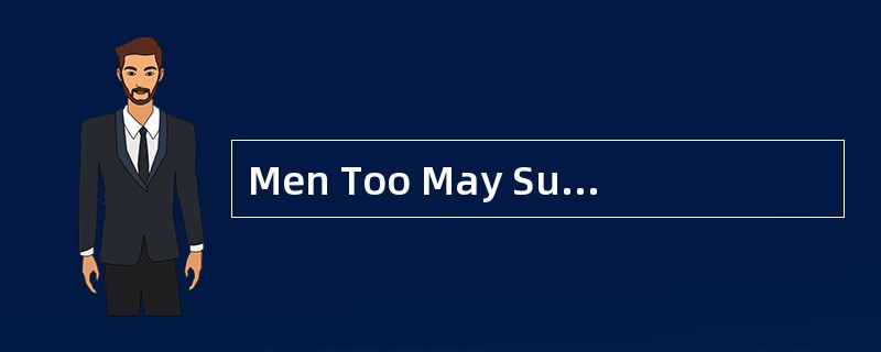 Men Too May SufferFrom Domestic Violence Nearly three in 10 men have experienced violence at thehand