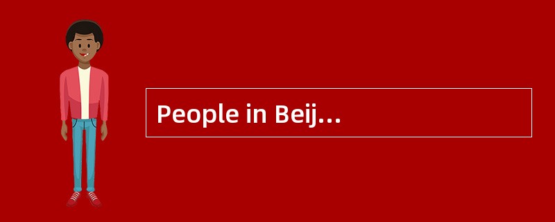 People in Beijingwear a lot of clothing during winter to fend（抵御）off the cold.In the United States,h