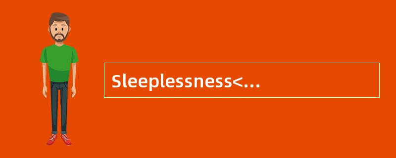 Sleeplessness<o:p></o:p></p><p class="MsoNormal ">Insomnia orsleep