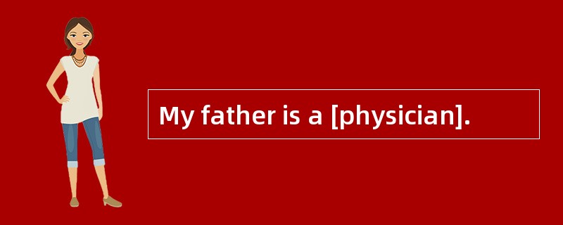 My father is a [physician].