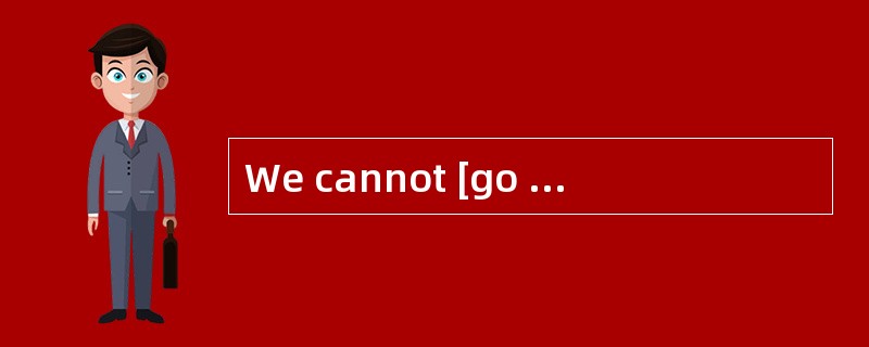 We cannot [go on]quarrelling like this.