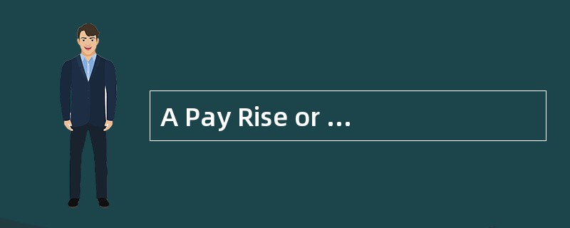 A Pay Rise or Not?<o:p></o:p></p><p class="MsoNormal ">“Unless I g