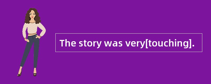 The story was very[touching].