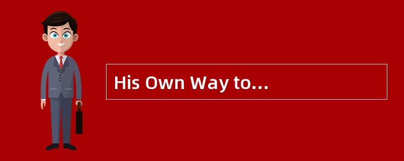 His Own Way toExpress Love<o:p></o:p></p><p class="MsoNormal ">Yes