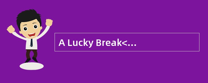 A Lucky Break<o:p></o:p></p><p class="MsoNormal ">Actor AntonioBan