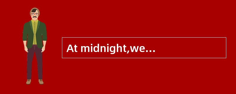 At midnight,wewere [aroused] by a knock at the door.