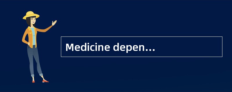 Medicine dependson other fields for basic information,[particularly] some of their specializedbranch