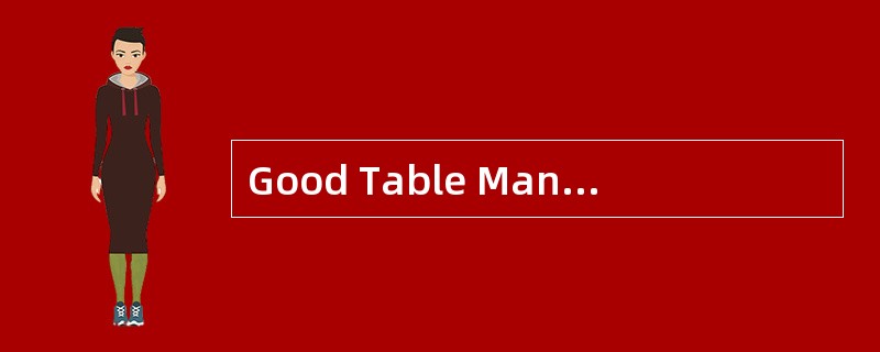 Good Table Manners<o:p></o:p></p><p class="MsoNormal ">Manners pla