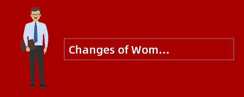 Changes of Women'sRole<o:p></o:p></p><p class="MsoNormal ">Th