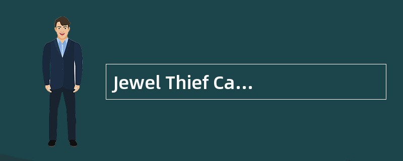 Jewel Thief Captured<o:p></o:p></p><p class="MsoNormal ">At 1:30 t