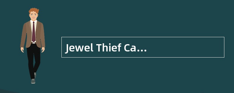 Jewel Thief Captured<o:p></o:p></p><p class="MsoNormal ">At 1:30 t