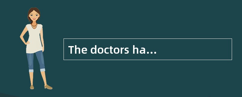 The doctors have [abandoned]the hope to rescue the old man.