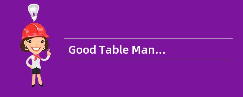 Good Table Manners<o:p></o:p></p><p class="MsoNormal ">Manners pla