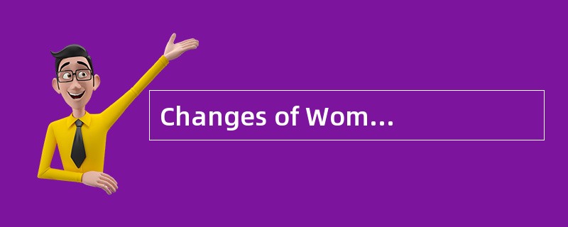 Changes of Women'sRole<o:p></o:p></p><p class="MsoNormal ">Th