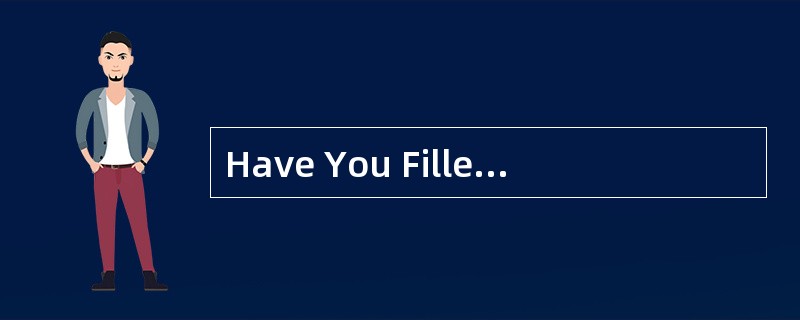 Have You Filled UpThe Form?<o:p></o:p></p><p class="MsoNormal ">Of