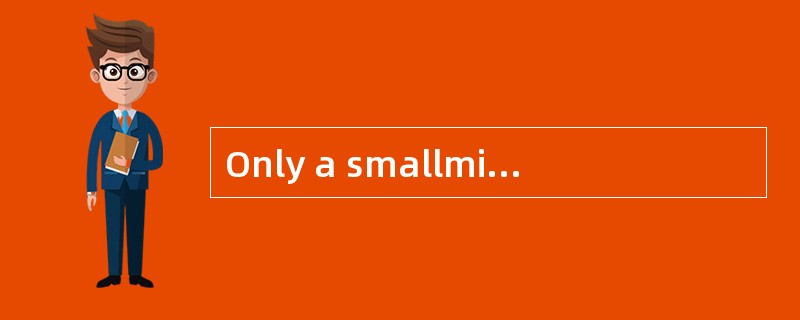 Only a smallminority of the audiences are [liable] to be late for the lecture.