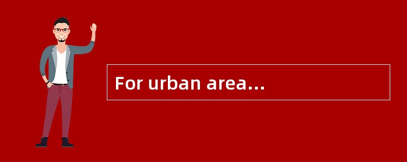 For urban areasthis approach was [wholly] inadequate.