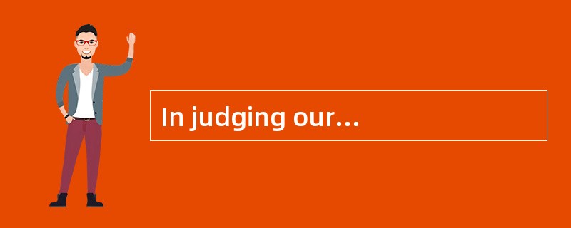 In judging ourwork you should take into [consideration] the fact that we have been very busyrecently
