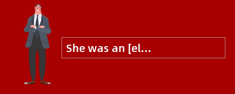 She was an [elegant]and accomplished woman.