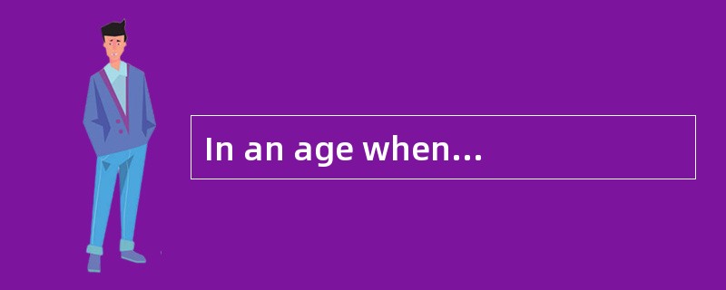 In an age whentechnology is developing faster than ever before,many people are being________(51)to t