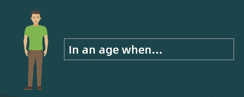 In an age whentechnology is developing faster than ever before,many people are being________(51)to t
