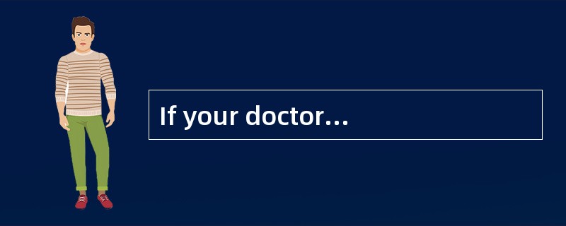 If your doctor couldgive you a drug that would let you live a healthy life for twice as long, wouldy