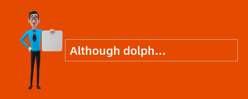 Although dolphinssometimes swim singly or in pairs,they usually [congregate] in largeherds,often num