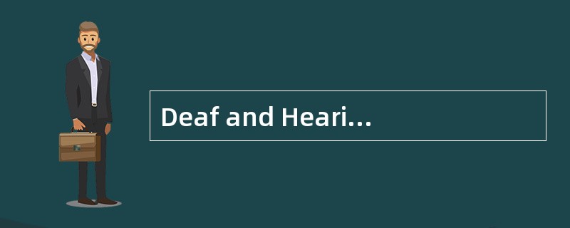 Deaf and HearingLoss<o:p></o:p></p><p class="MsoNormal ">People wh