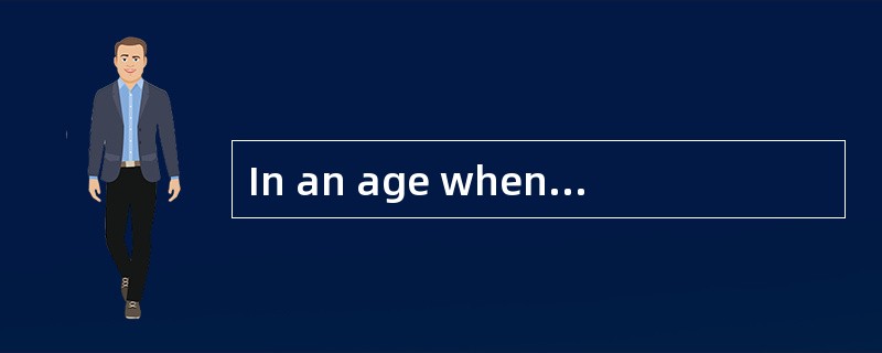 In an age whentechnology is developing faster than ever before,many people are being________(51)to t