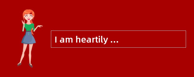I am heartily [grateful]to your help.