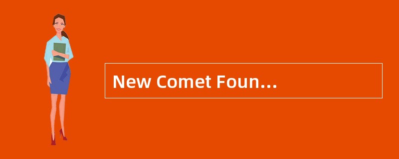 New Comet Found<o:p></o:p></p><p class="MsoNormal ">There's a New Comet Found<o:p></o:p></p><p class="MsoNormal ">There's a
