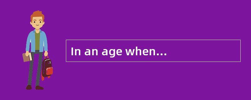 In an age whentechnology is developing faster than ever before,many people are being________(51)to t