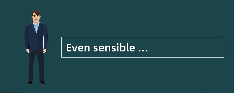 Even sensible mendo [absurd] things.