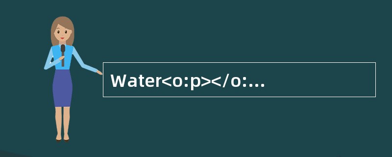 Water<o:p></o:p></p><p class="MsoNormal ">From thebeginning,water Water<o:p></o:p></p><p class="MsoNormal ">From thebeginning,water