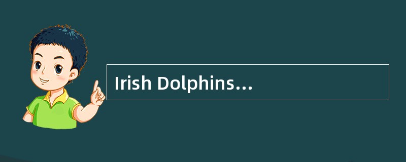 Irish Dolphins MayHave a Unique Dialect<o:p></o:p></p><p class="MsoNormal