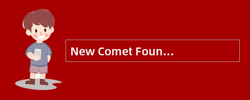 New Comet Found<o:p></o:p></p><p class="MsoNormal ">There's a
