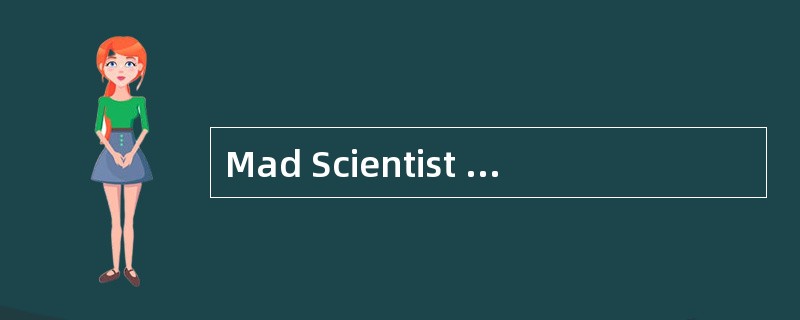 Mad Scientist StereotypeOutdated<o:p></o:p></p><p class="MsoNormal "&