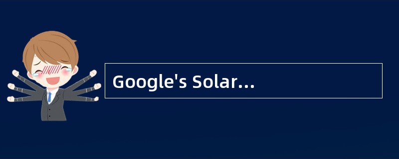 Google's SolarEnergy Gambit（策略）<o:p></o:p></p><p class="MsoNormal &qu