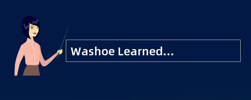 Washoe LearnedAmerican Sign Language<o:p></o:p></p><p class="MsoNormal &qu Washoe LearnedAmerican Sign Language<o:p></o:p></p><p class="MsoNormal &qu