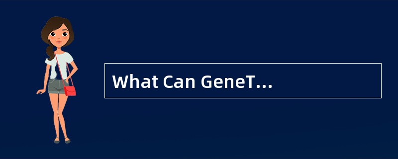 What Can GeneTechnology Bring<o:p></o:p></p><p class="MsoNormal ">